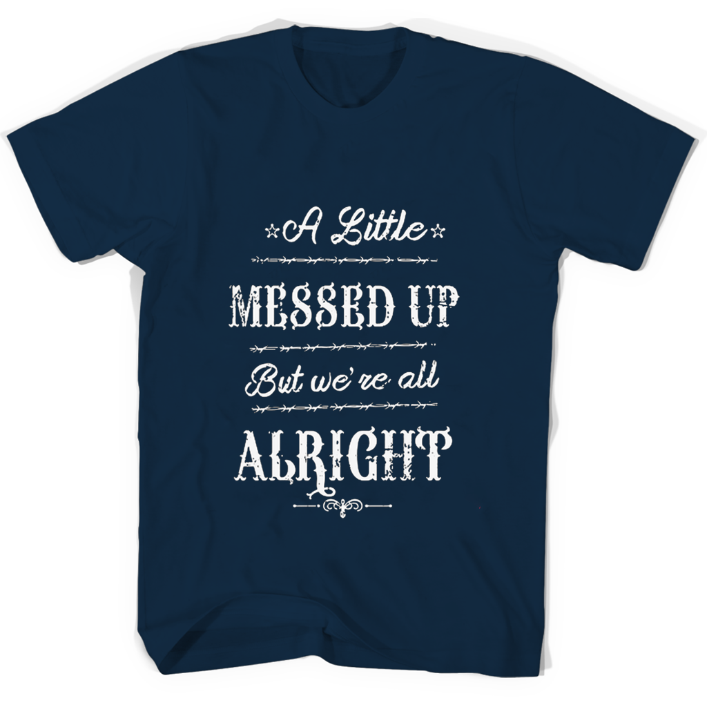 “Little Messed Up T-Shirts: We’re All Alright!” “Little Messed Up T-Shirts: We’re All Alright!”