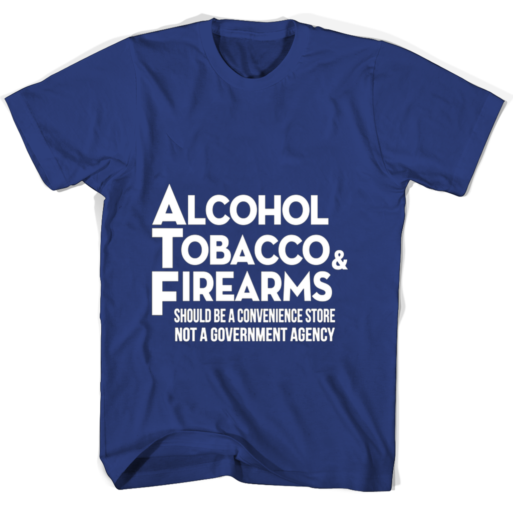 “Alcohol Tobacco Firearms T-Shirts: Convenience Store Not Government Agency” “Alcohol Tobacco Firearms T-Shirts: Convenience Store Not Government Agency”