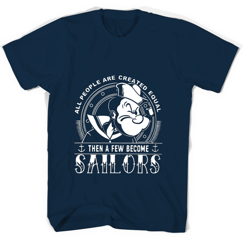 “All People Are Created Equal T-Shirt: Become a Sailor and Stand Out!” “All People Are Created Equal T-Shirt: Become a Sailor and Stand Out!”