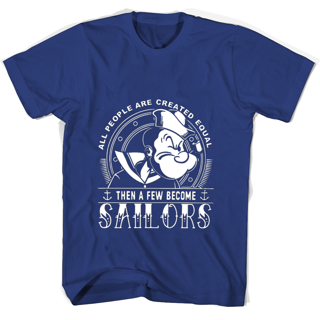 “All People Are Created Equal T-Shirt: Become a Sailor and Stand Out!” “All People Are Created Equal T-Shirt: Become a Sailor and Stand Out!”