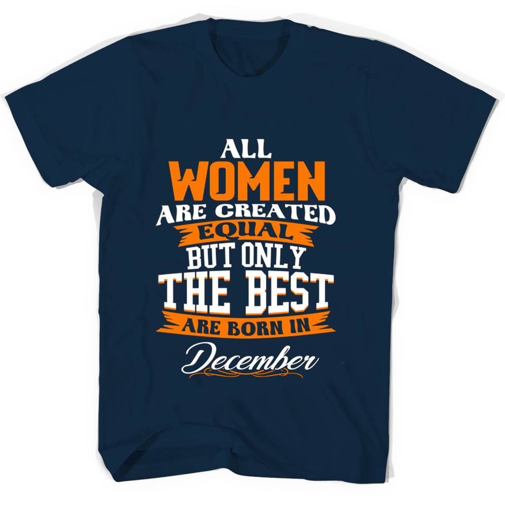 Women’s December Birthday T-Shirts – Celebrate Equality & Being the Best Women’s December Birthday T-Shirts – Celebrate Equality & Being the Best
