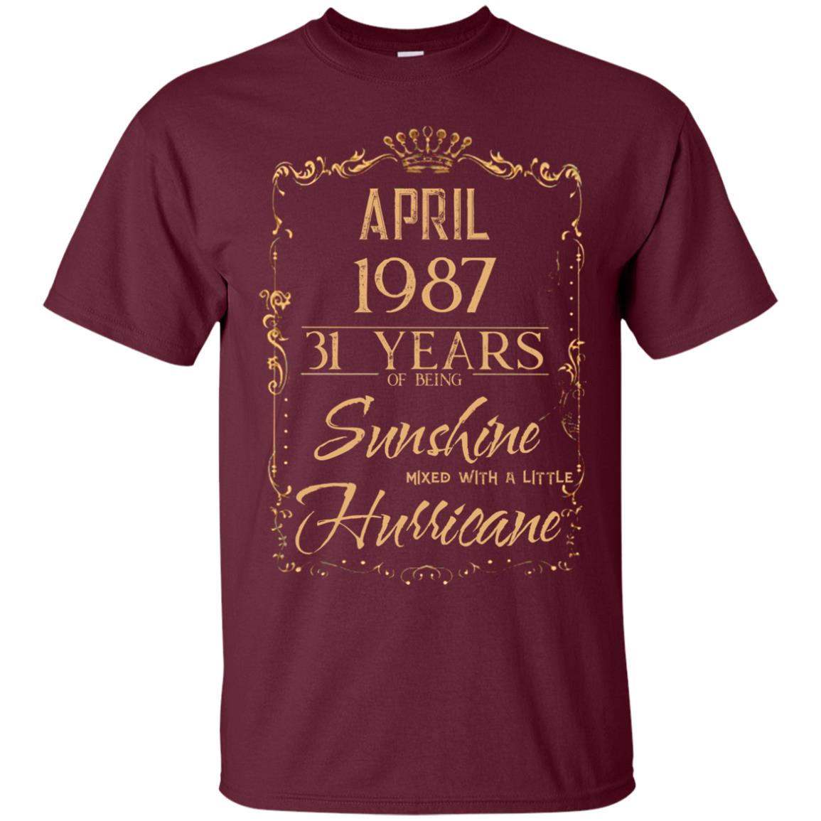 April 1987 31 Years Of Being Sunshine Mixed With A Little Hurricane Shirts April 1987 31 Years Of Being Sunshine Mixed With A Little Hurricane Shirts
