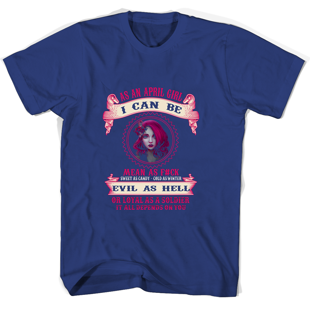 “As an April Girl T-Shirt: Mean, Sweet, Cold, and Evil!” “As an April Girl T-Shirt: Mean, Sweet, Cold, and Evil!”