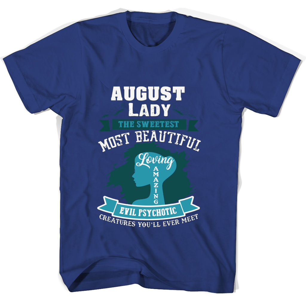 “August Lady T-Shirts: Sweet, Beautiful, Loving, Amazing, Evil, Psychotic”