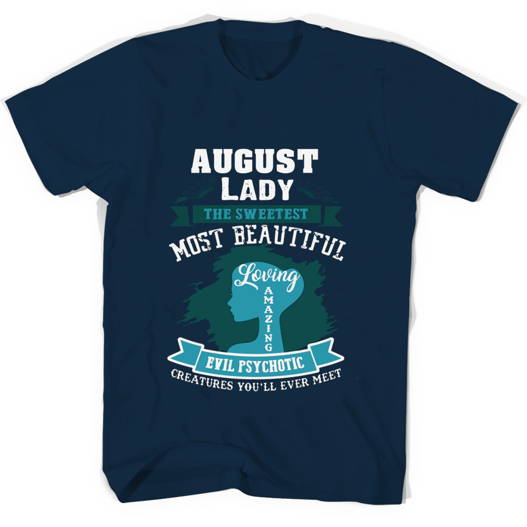 “August Lady T-Shirts: Sweet, Beautiful, Loving, Amazing, Evil, Psychotic”