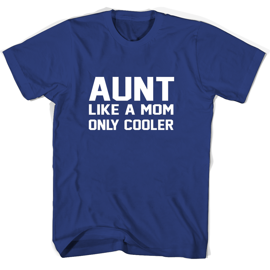 Aunt Like A Mom Only Cooler T-Shirts | Cool & Stylish Gift Idea
