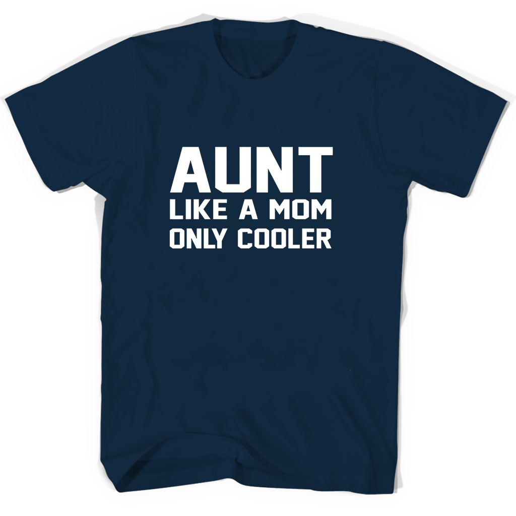 Aunt Like A Mom Only Cooler T-Shirts | Cool & Stylish Gift Idea