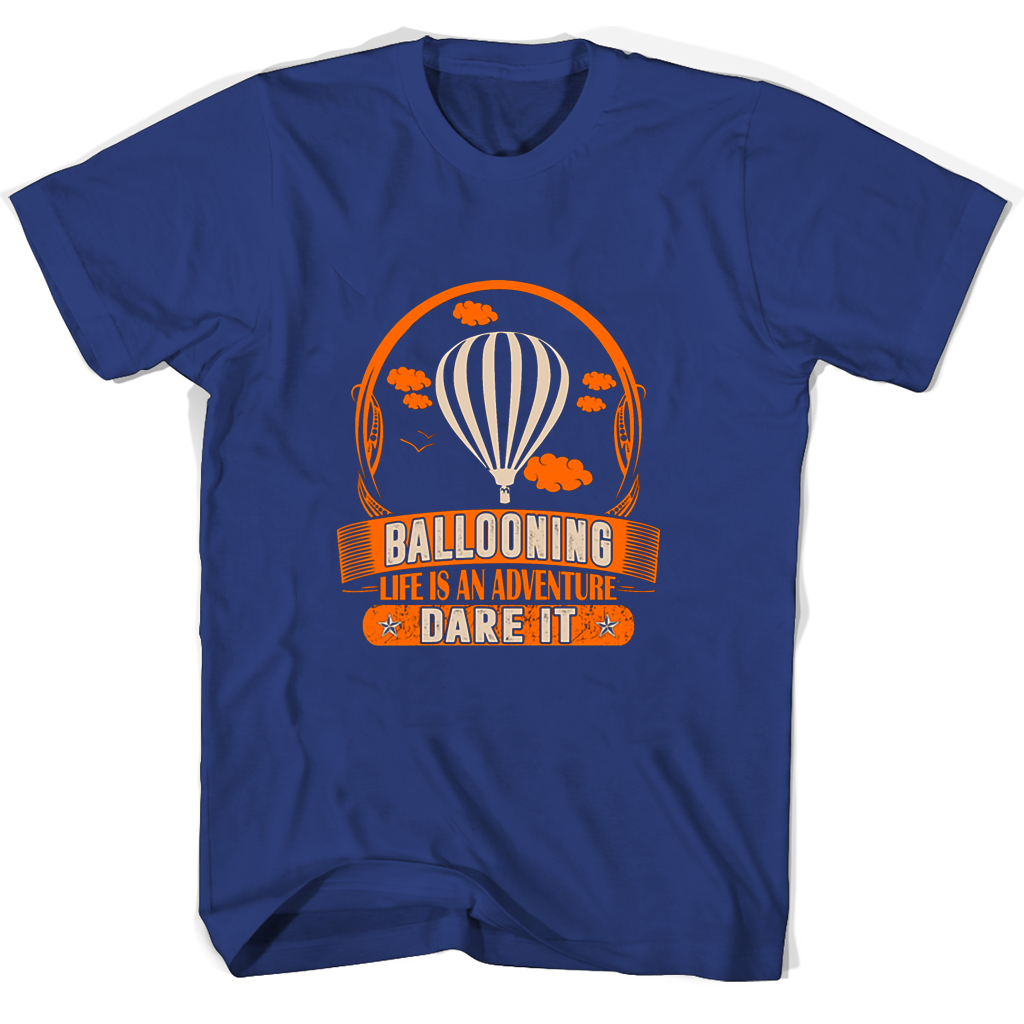 Life Is An Adventure T Shirts – Dare It with Ballooning Life Is An Adventure T Shirts – Dare It with Ballooning