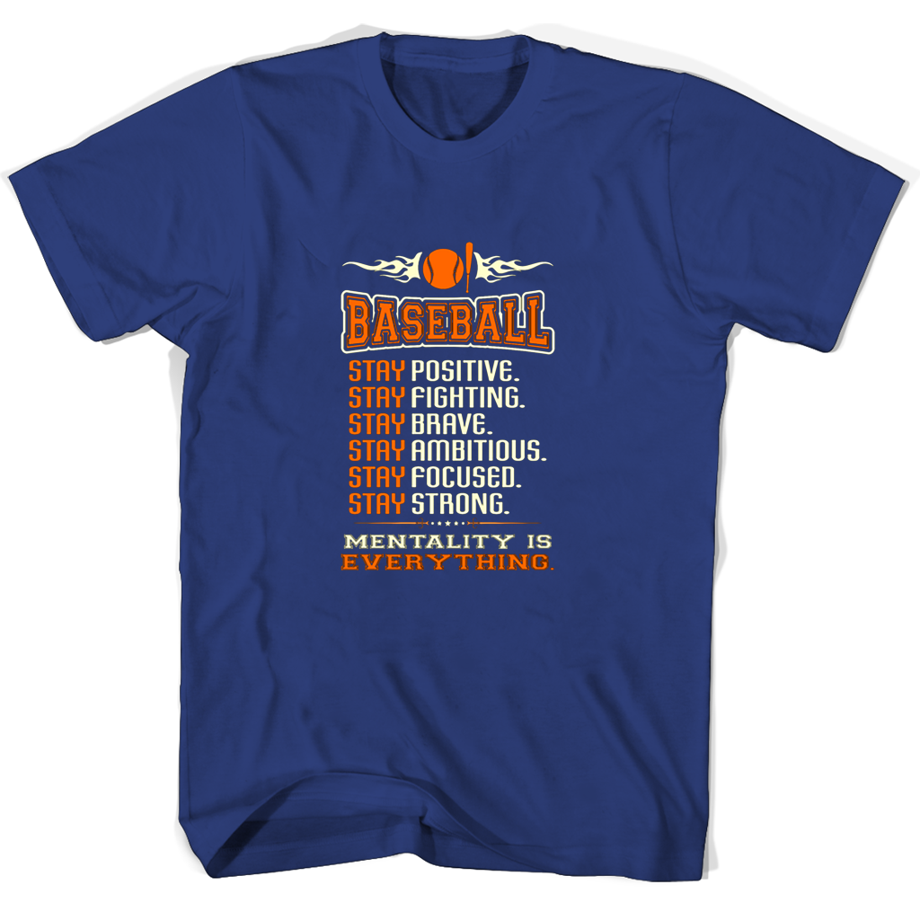 Baseball T-Shirt: Stay Positive, Stay Fighting, Stay Brave, Stay Ambitious, Stay Focused, Stay Strong – Mentality Is Everything