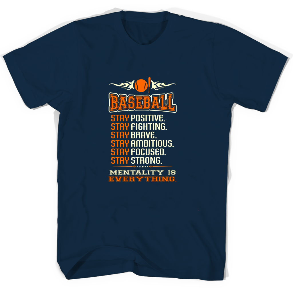 Baseball T-Shirt: Stay Positive, Stay Fighting, Stay Brave, Stay Ambitious, Stay Focused, Stay Strong – Mentality Is Everything