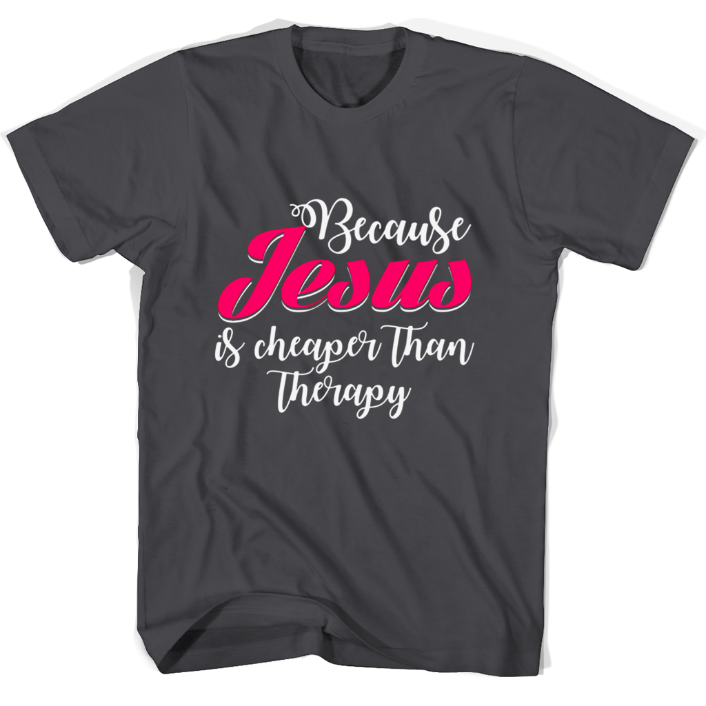 Funny T-Shirt: “Because Jesus Is Cheaper Than Therapy” Funny T-Shirt: “Because Jesus Is Cheaper Than Therapy”