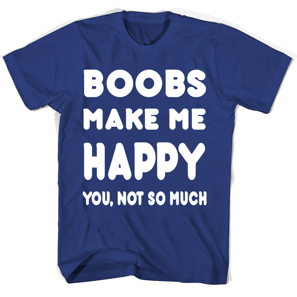 Funny Boobs Makes Me Happy T Shirts – You Not So Much Accessories Funny Boobs Makes Me Happy T Shirts – You Not So Much Accessories