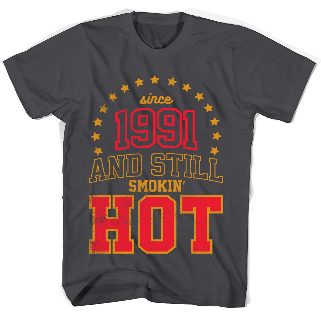 “Born in 1991: Still Smokin’ Hot T-Shirts” “Born in 1991: Still Smokin’ Hot T-Shirts”