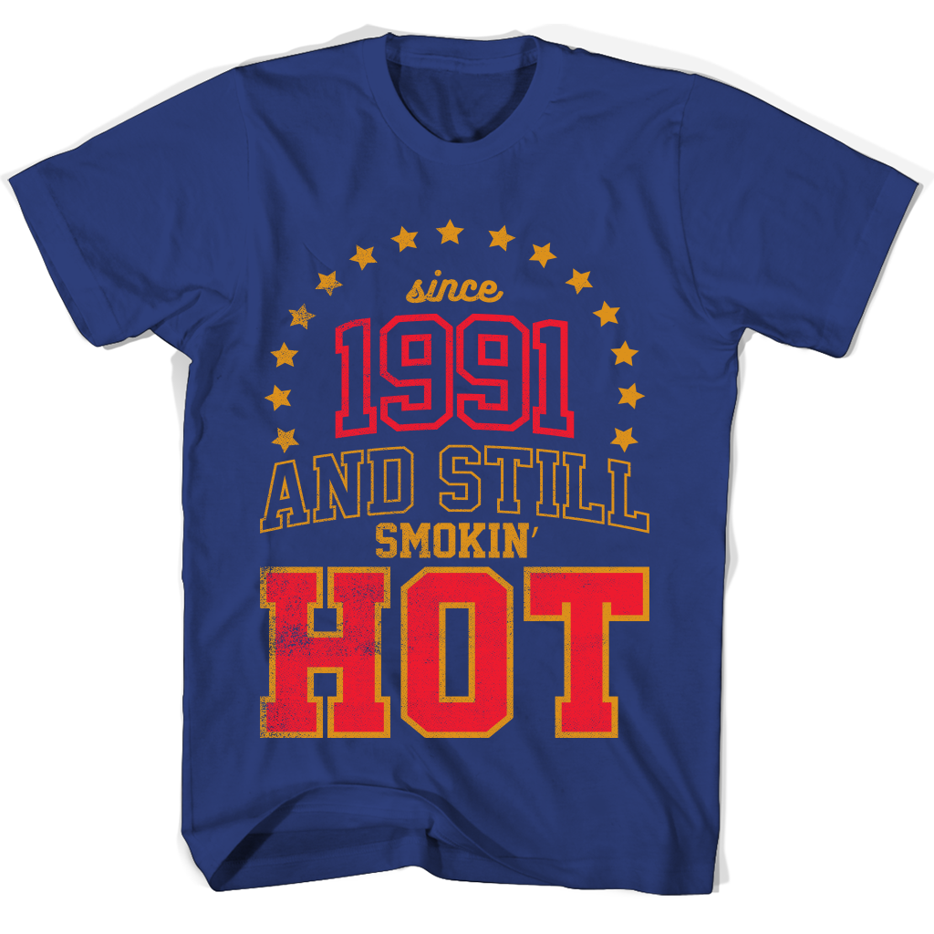 “Born in 1991: Still Smokin’ Hot T-Shirts” “Born in 1991: Still Smokin’ Hot T-Shirts”
