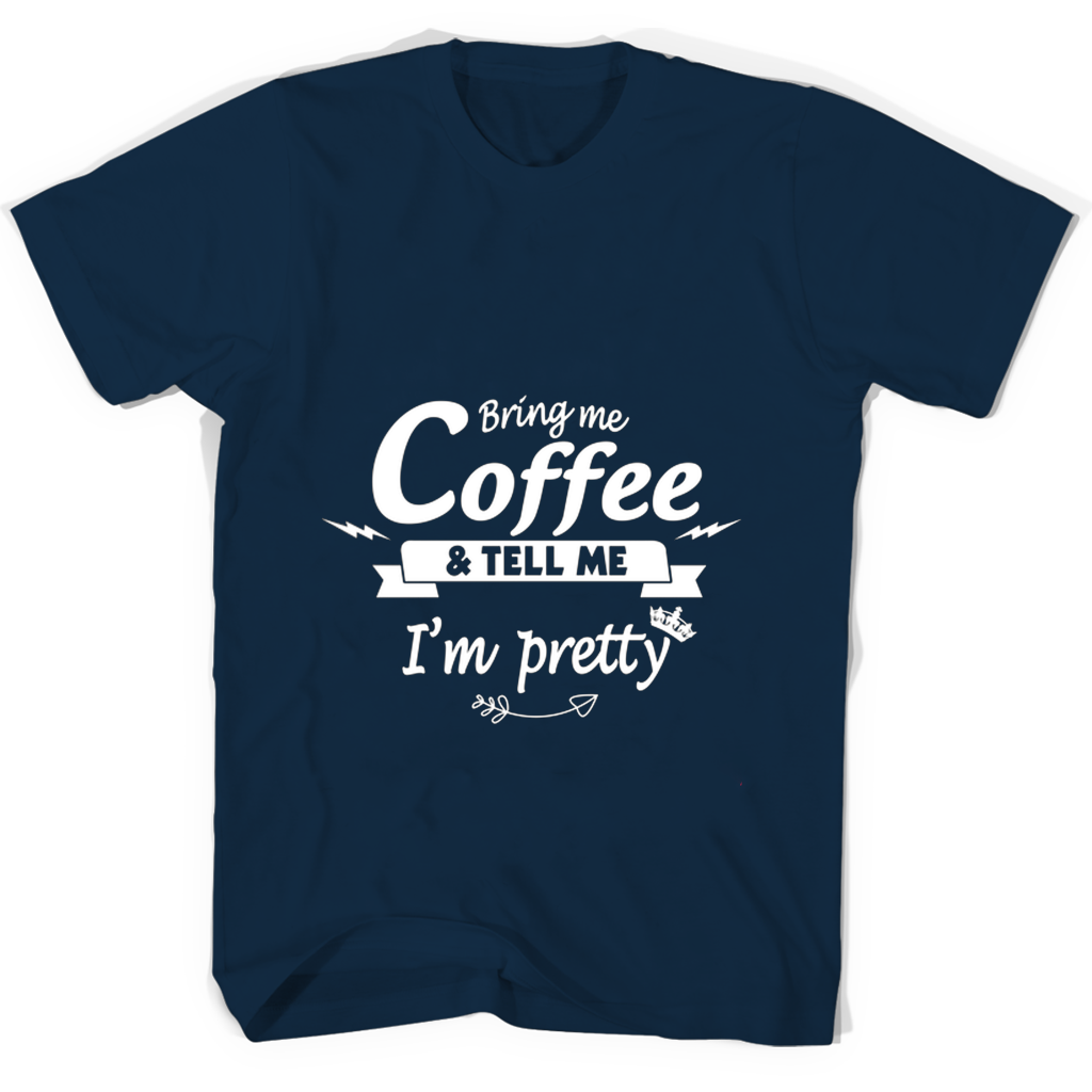 Funny T Shirts: “Bring Me Coffee & Tell Me I’m Pretty” Funny T Shirts: “Bring Me Coffee & Tell Me I’m Pretty”