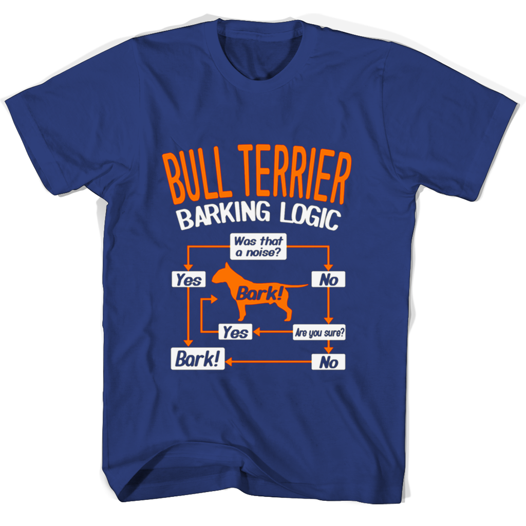 Bull Terrier Barking Logic T Shirts | Stylish & Unique Dog Apparel