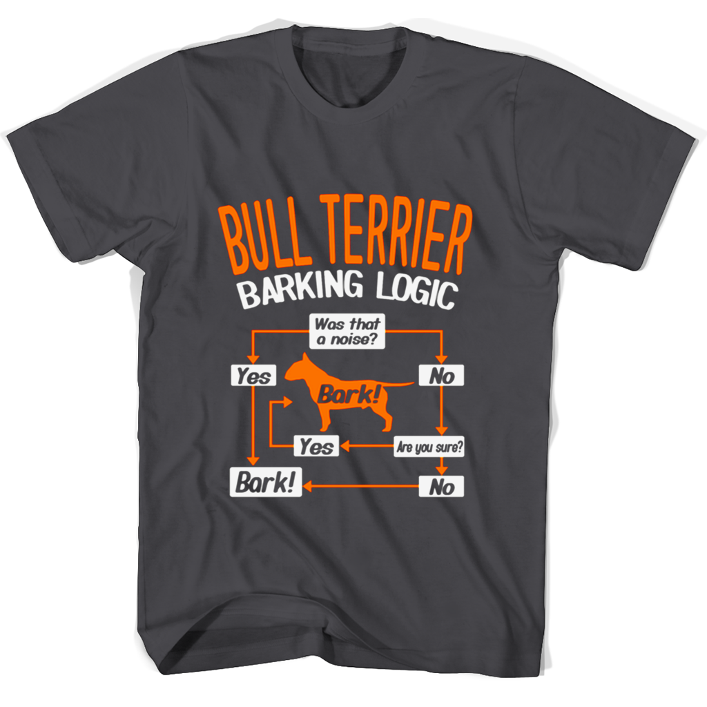 Bull Terrier Barking Logic T Shirts | Stylish & Unique Dog Apparel
