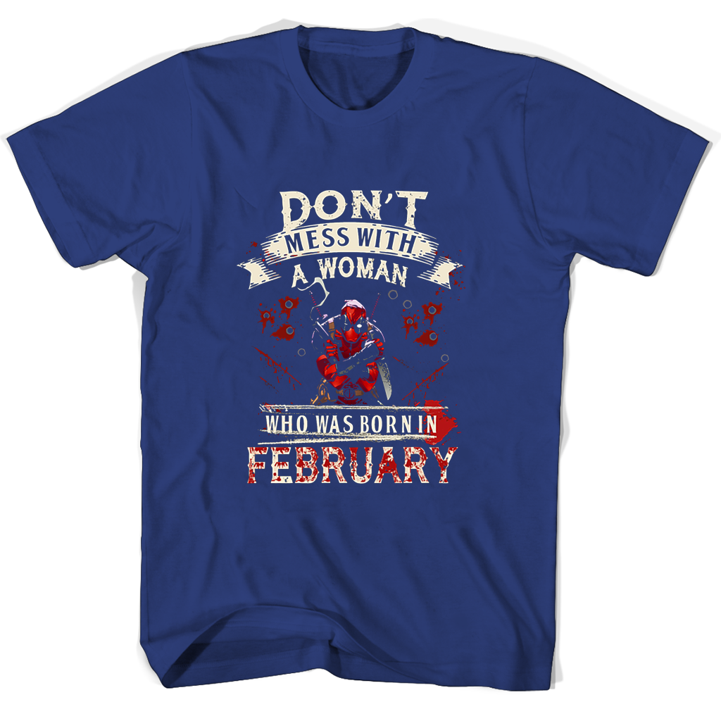 “Women Born in February T-Shirts: Don’t Mess with Deadpool”