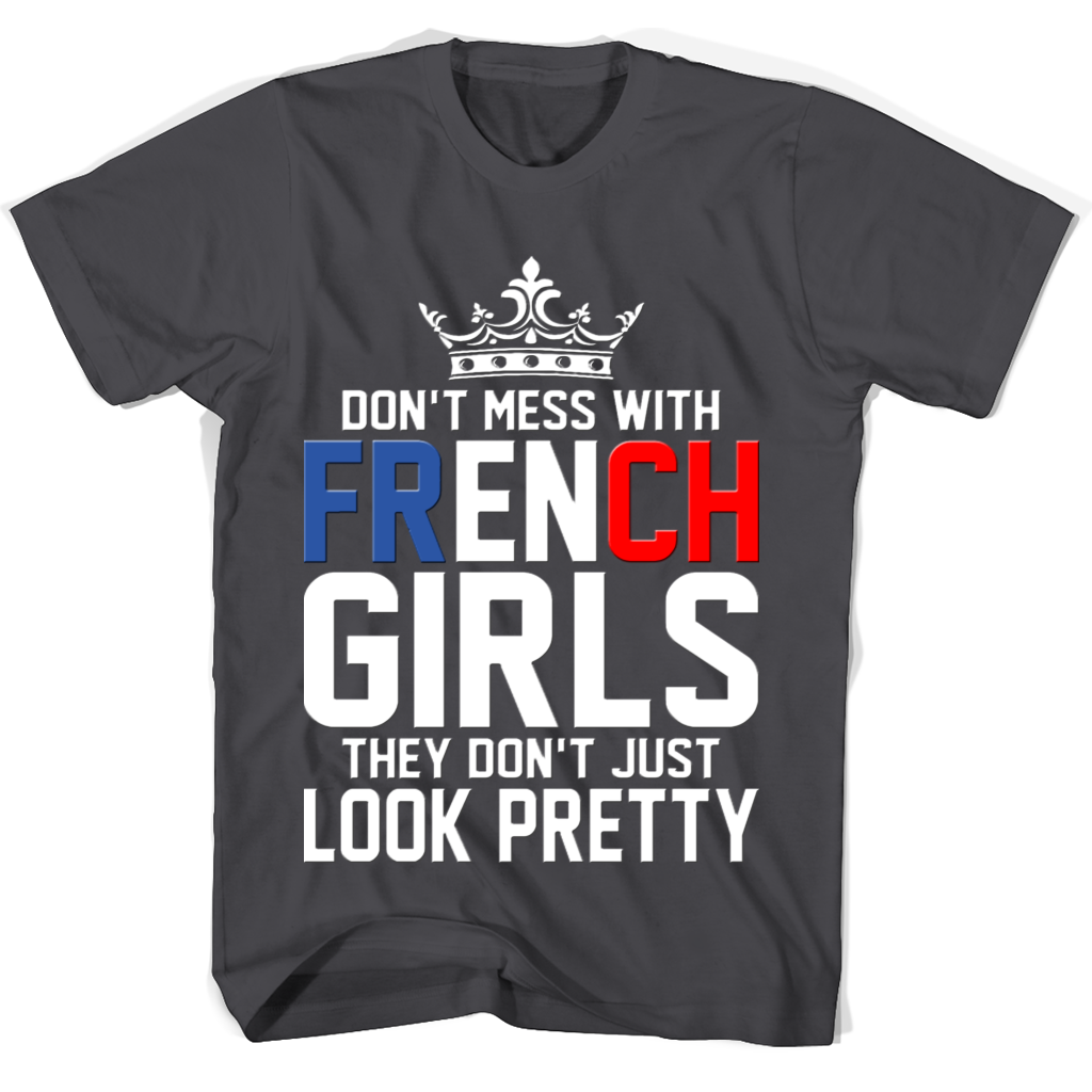 “Don’t Mess With French Girls T-Shirts: Look Pretty & Show Your Style” “Don’t Mess With French Girls T-Shirts: Look Pretty & Show Your Style”