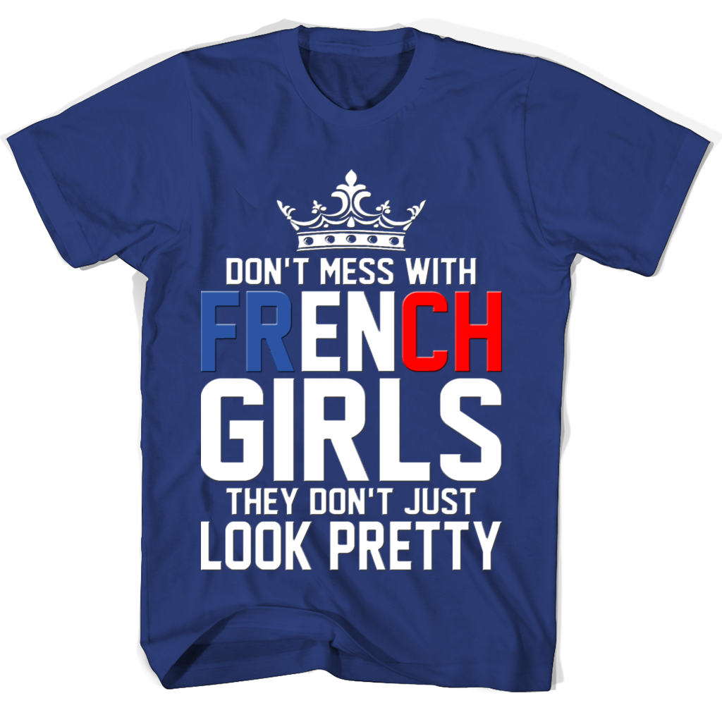 “Don’t Mess With French Girls T-Shirts: Look Pretty & Show Your Style” “Don’t Mess With French Girls T-Shirts: Look Pretty & Show Your Style”
