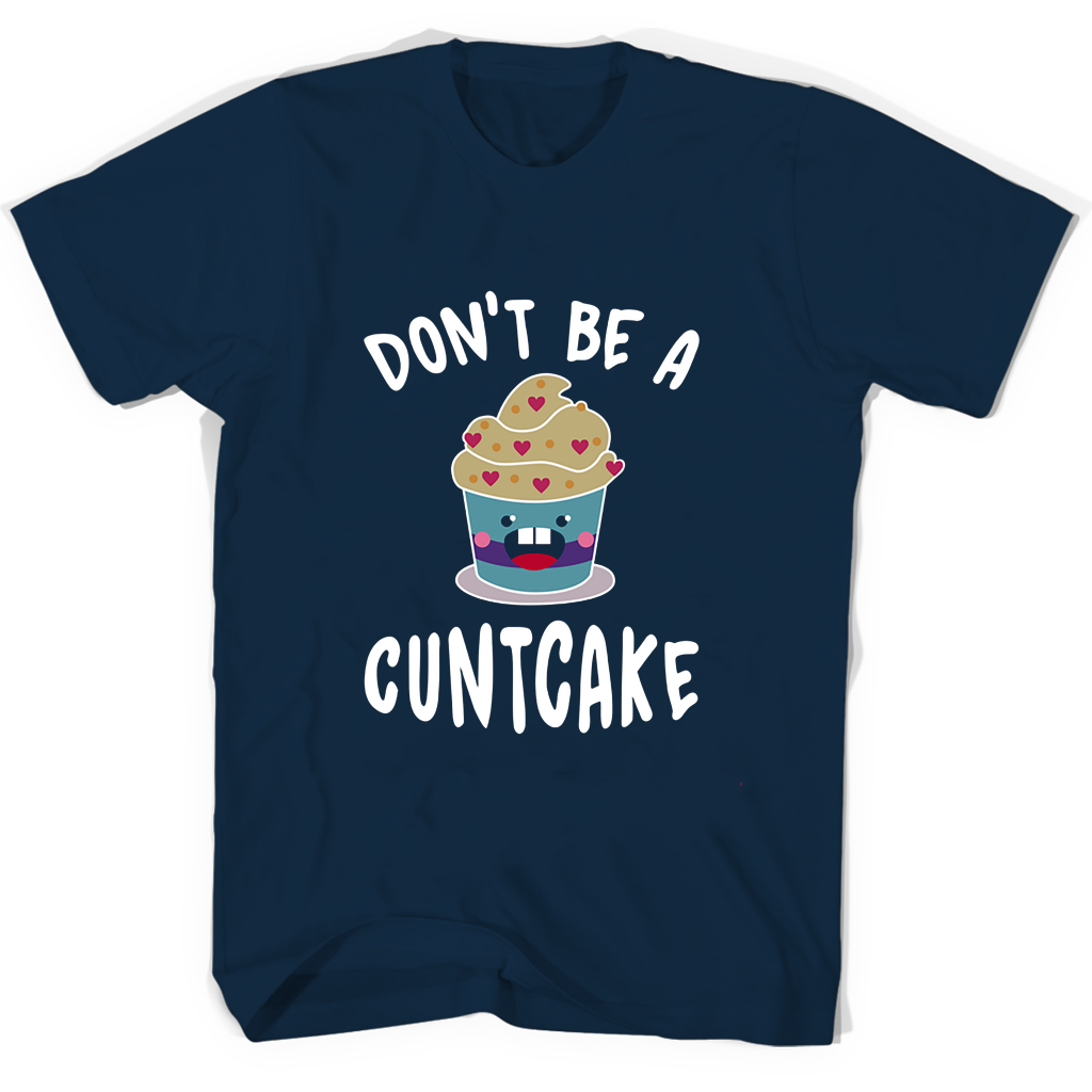 Funny Dont Be A Cuntcake T Shirts – Humorous Graphic Tees Funny Dont Be A Cuntcake T Shirts – Humorous Graphic Tees