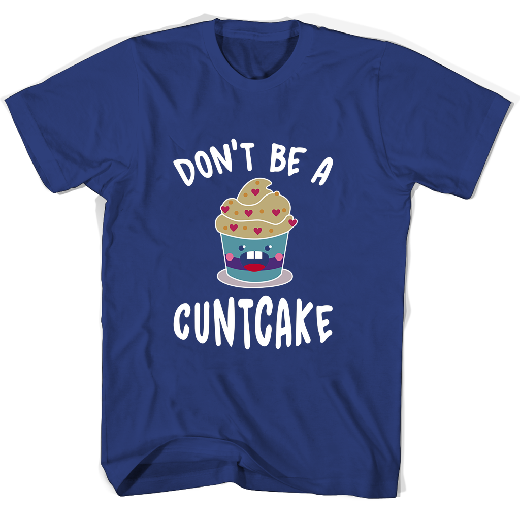 Funny Dont Be A Cuntcake T Shirts – Humorous Graphic Tees Funny Dont Be A Cuntcake T Shirts – Humorous Graphic Tees