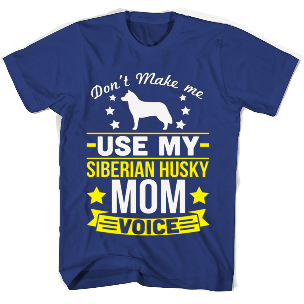 Funny “Don’t Make Me Use My Siberian Husky Mom Voice” T-Shirts Funny “Don’t Make Me Use My Siberian Husky Mom Voice” T-Shirts