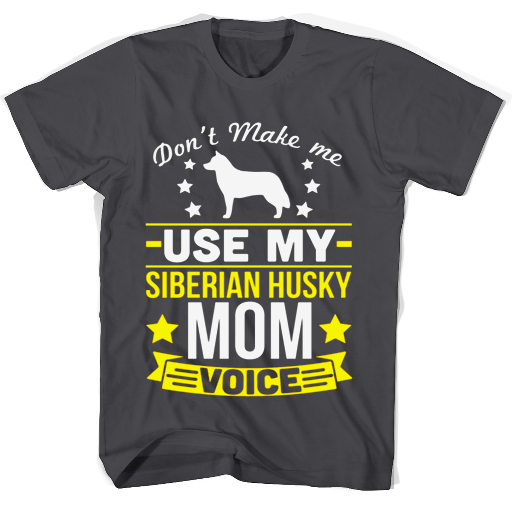 Funny “Don’t Make Me Use My Siberian Husky Mom Voice” T-Shirts Funny “Don’t Make Me Use My Siberian Husky Mom Voice” T-Shirts
