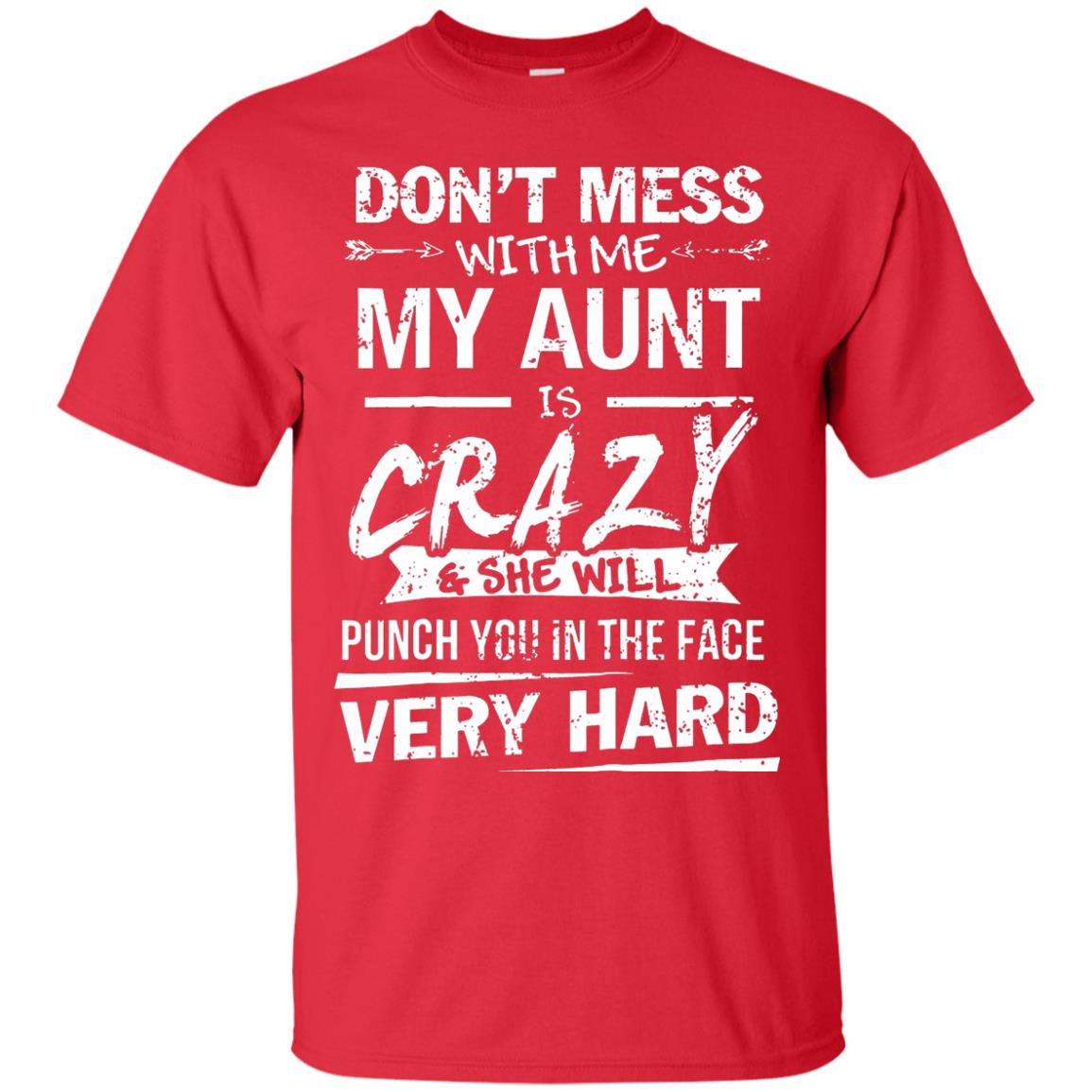Dont Mess With Me My Aunt Is Crazy Shirts