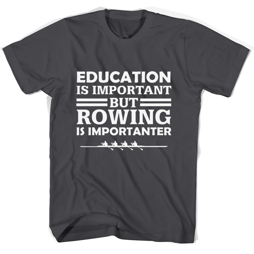 “Education Is Important But Rowing Is Importanter” T-Shirts – Show Your Support! “Education Is Important But Rowing Is Importanter” T-Shirts – Show Your Support!