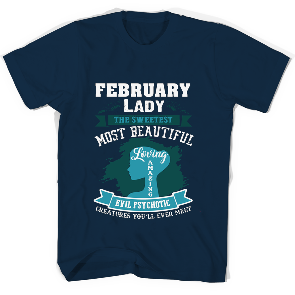 “February Lady T-Shirts: Sweet, Beautiful, Loving, Amazing, Evil, Psychotic” “February Lady T-Shirts: Sweet, Beautiful, Loving, Amazing, Evil, Psychotic”