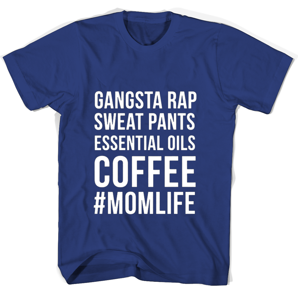 Momlife T Shirts: Gangsta Rap Sweat Pants & Essential Oils Coffee