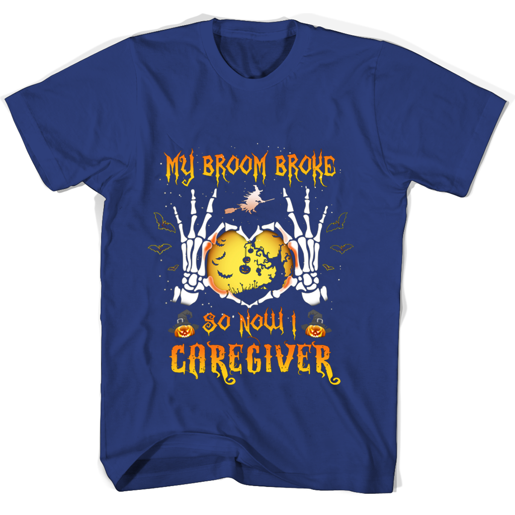 Halloween T-Shirt: “My Broom Broke So Now I Caregiver” Halloween T-Shirt: “My Broom Broke So Now I Caregiver”