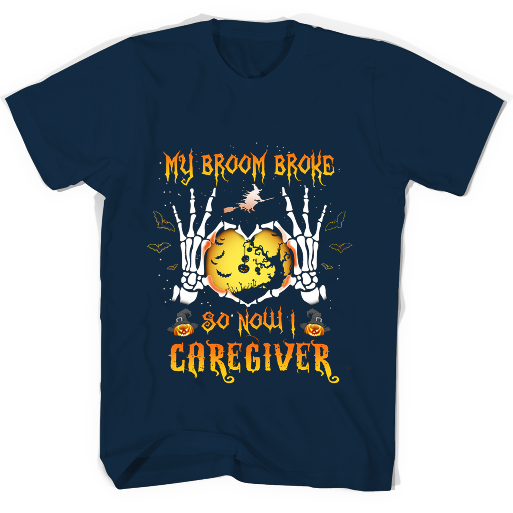 Halloween T-Shirt: “My Broom Broke So Now I Caregiver” Halloween T-Shirt: “My Broom Broke So Now I Caregiver”