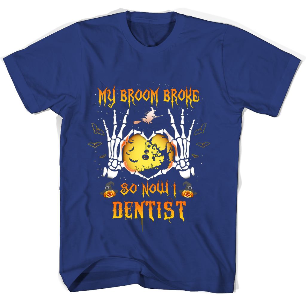 Halloween T-Shirt: “My Broom Broke So Now I’m a Dentist” Halloween T-Shirt: “My Broom Broke So Now I’m a Dentist”