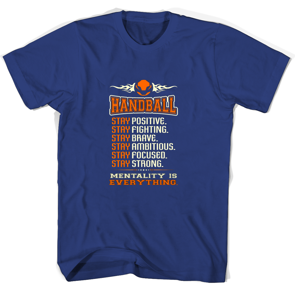Handball T-Shirts: Stay Positive, Fighting, Brave, Ambitious, Focused, and Strong – Mentality Is Everything Handball T-Shirts: Stay Positive, Fighting, Brave, Ambitious, Focused, and Strong – Mentality Is Everything