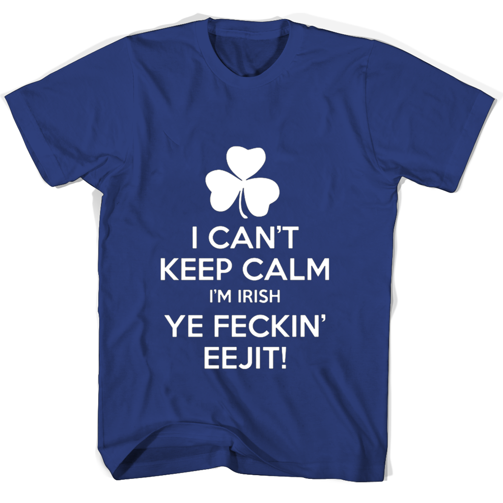 Irish Eejit T-Shirt: “I Can’t Keep Calm!” Show Your Pride! Irish Eejit T-Shirt: “I Can’t Keep Calm!” Show Your Pride!