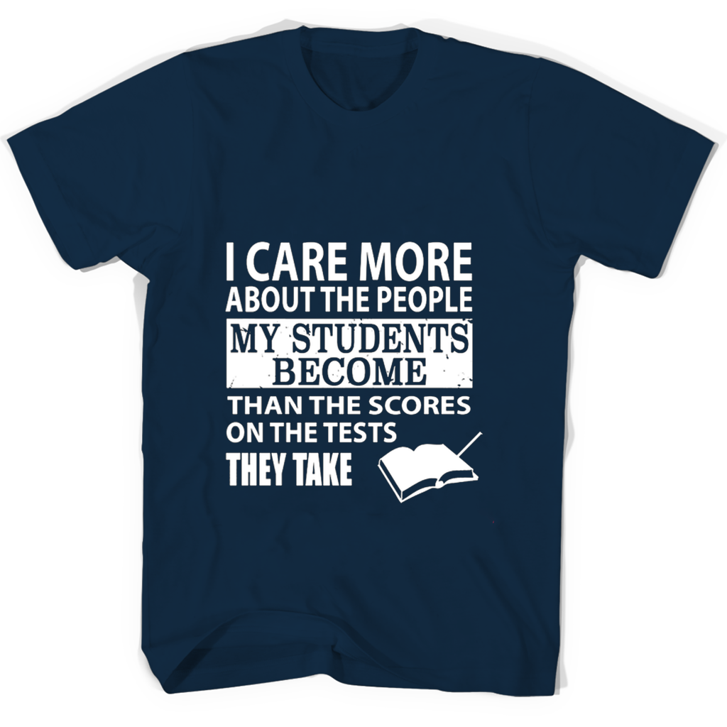 “I Care About Who My Students Become T-Shirts” “I Care About Who My Students Become T-Shirts”