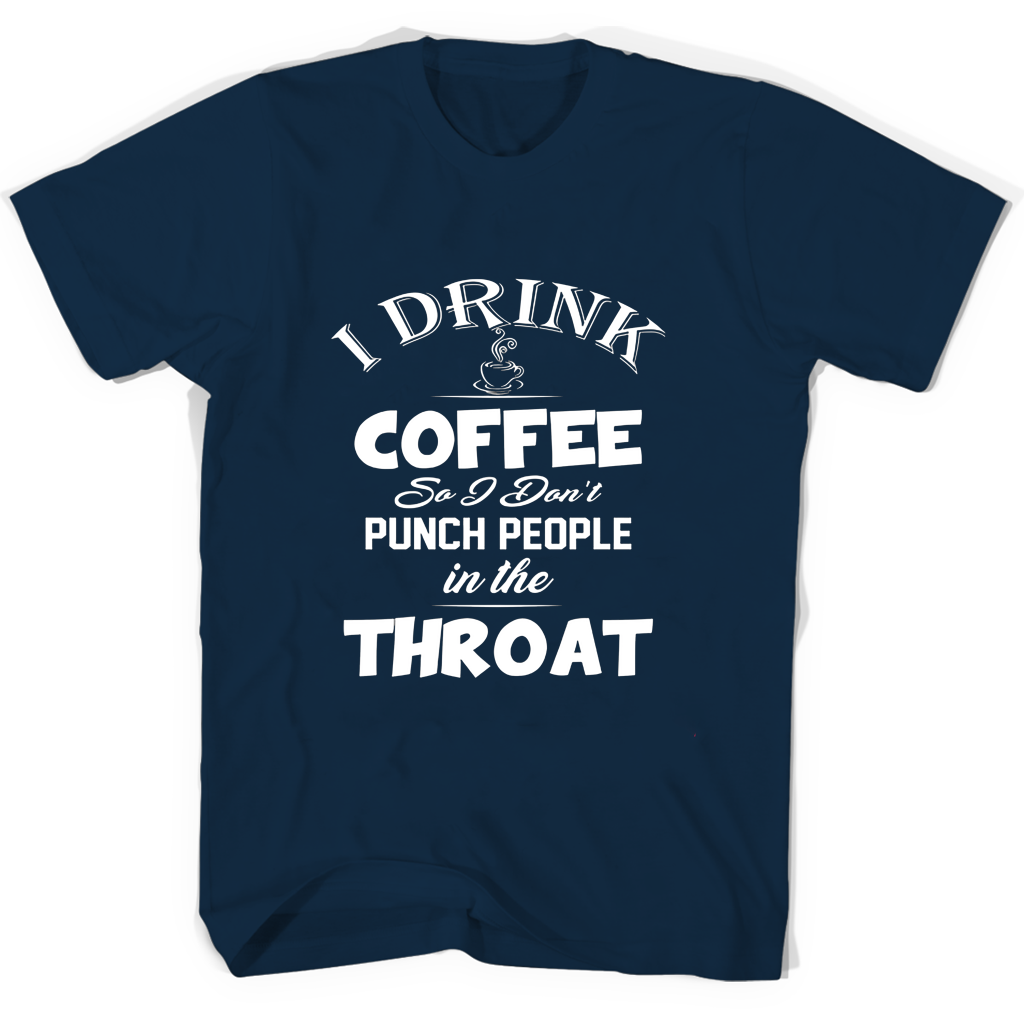 “Funny Coffee T-Shirt: I Drink Coffee So I Don’t Punch People” “Funny Coffee T-Shirt: I Drink Coffee So I Don’t Punch People”