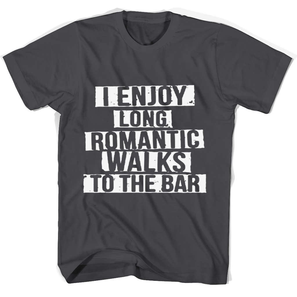 Funny “I Enjoy Long Romantic Walks To The Bar” T-Shirts