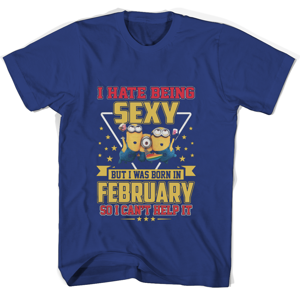 “Funny Minions T-Shirt: I Was Born in February & I Can’t Help Being Sexy!”