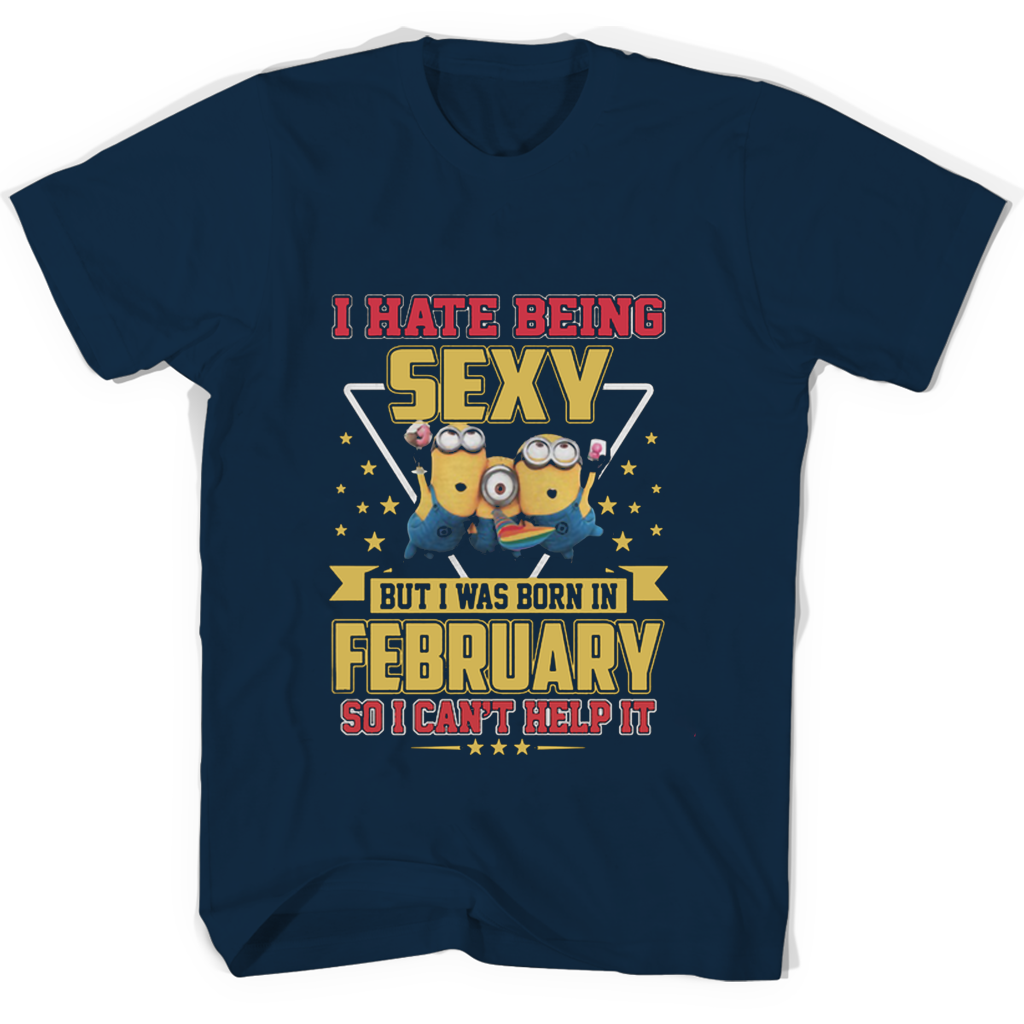 “Funny Minions T-Shirt: I Was Born in February & I Can’t Help Being Sexy!”