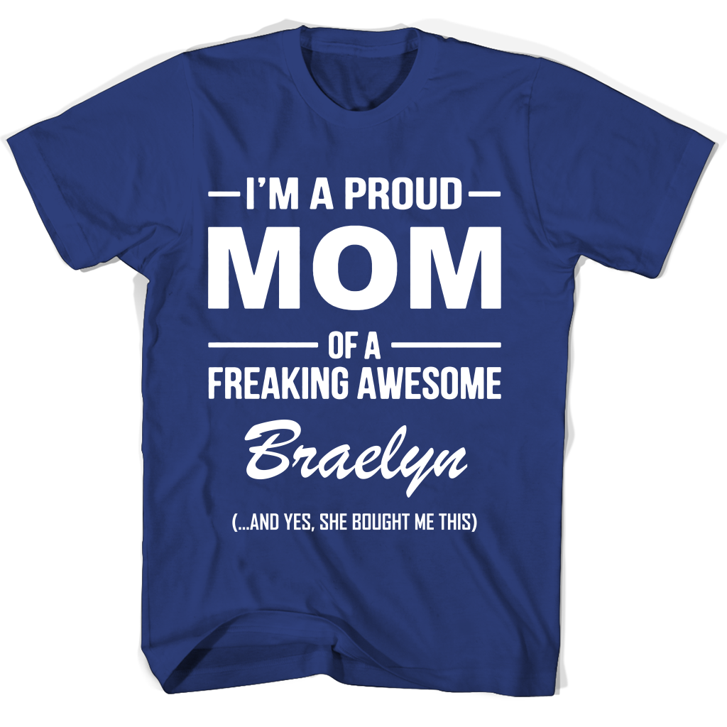“Proud Mom of Freaking Awesome Braelyn T-Shirt – Perfect Mother’s Day Gift”