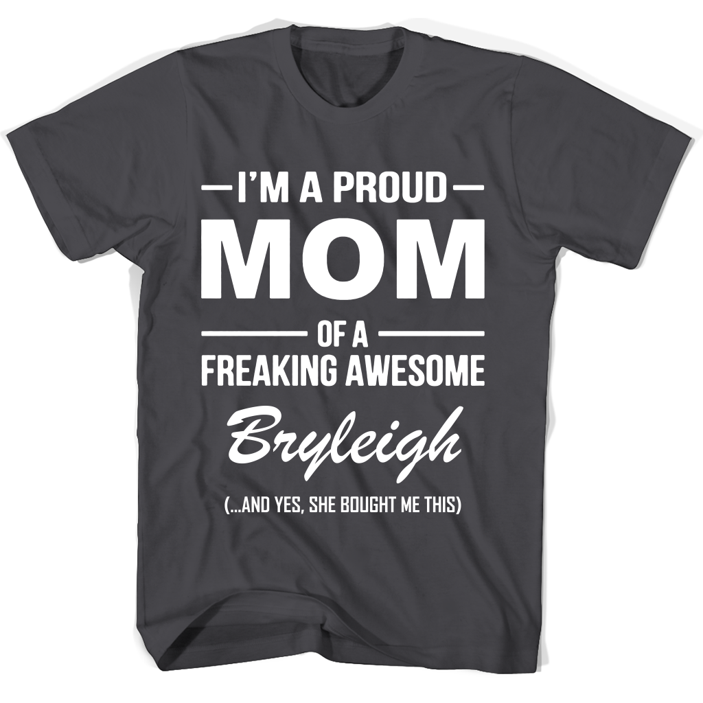 “Proud Mom of Freaking Awesome Bryleigh T-Shirt – Perfect Mother’s Day Gift” “Proud Mom of Freaking Awesome Bryleigh T-Shirt – Perfect Mother’s Day Gift”