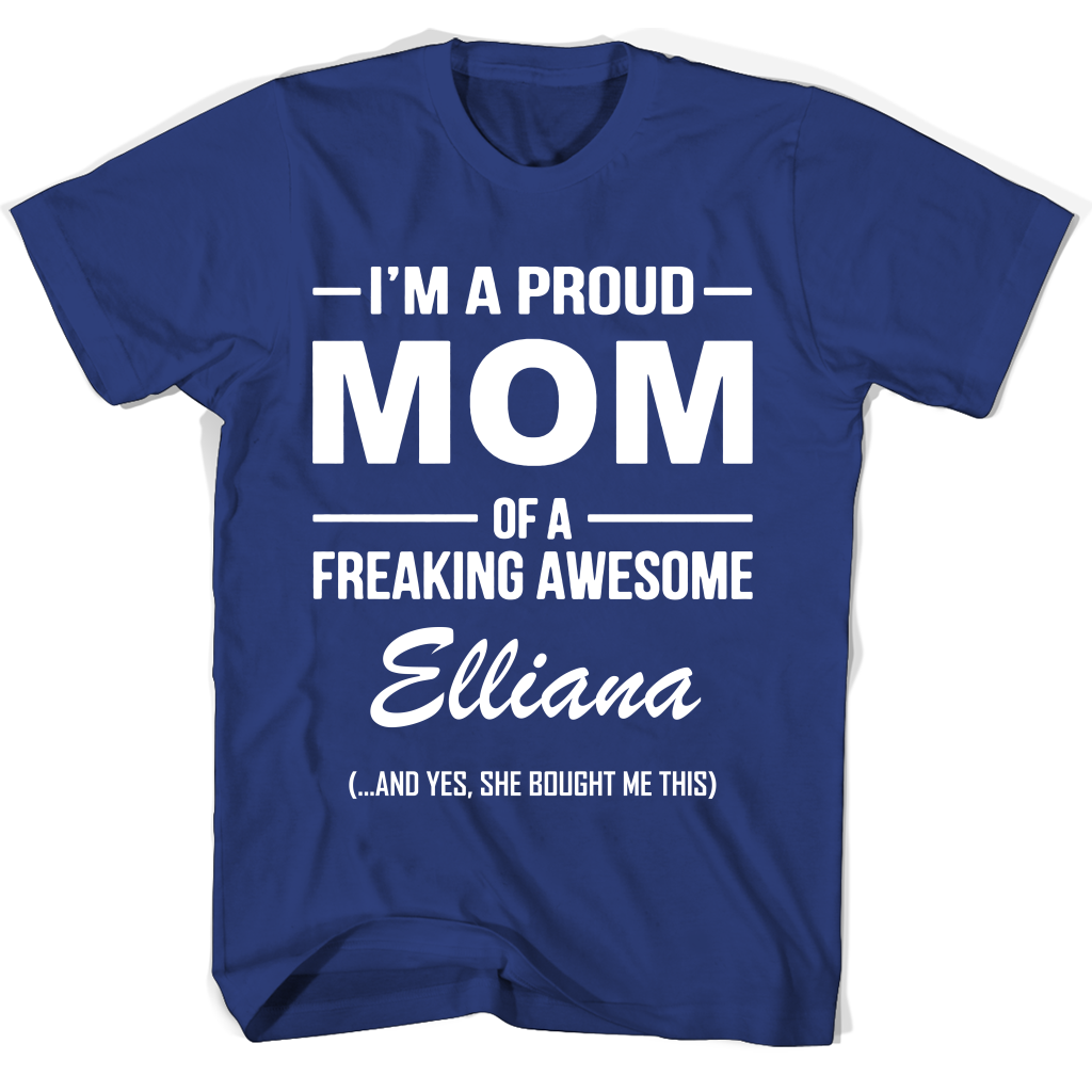 “Proud Mom of Freaking Awesome Elliana T-Shirt – Perfect Mother’s Day Gift”