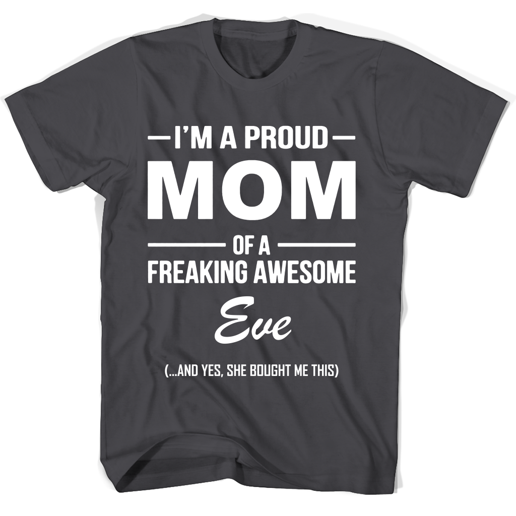 “Proud Mom of Freaking Awesome Eve Mother’s Day T-Shirt” “Proud Mom of Freaking Awesome Eve Mother’s Day T-Shirt”