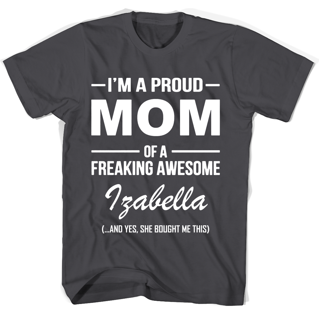 “Izabella Mom T-Shirt: Proud Mom of an Awesome Kid!” “Izabella Mom T-Shirt: Proud Mom of an Awesome Kid!”
