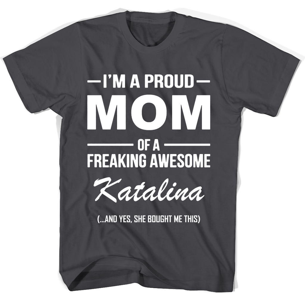 “Proud Mom of Freaking Awesome Katalina T-Shirt: Perfect Mother’s Day Gift” “Proud Mom of Freaking Awesome Katalina T-Shirt: Perfect Mother’s Day Gift”