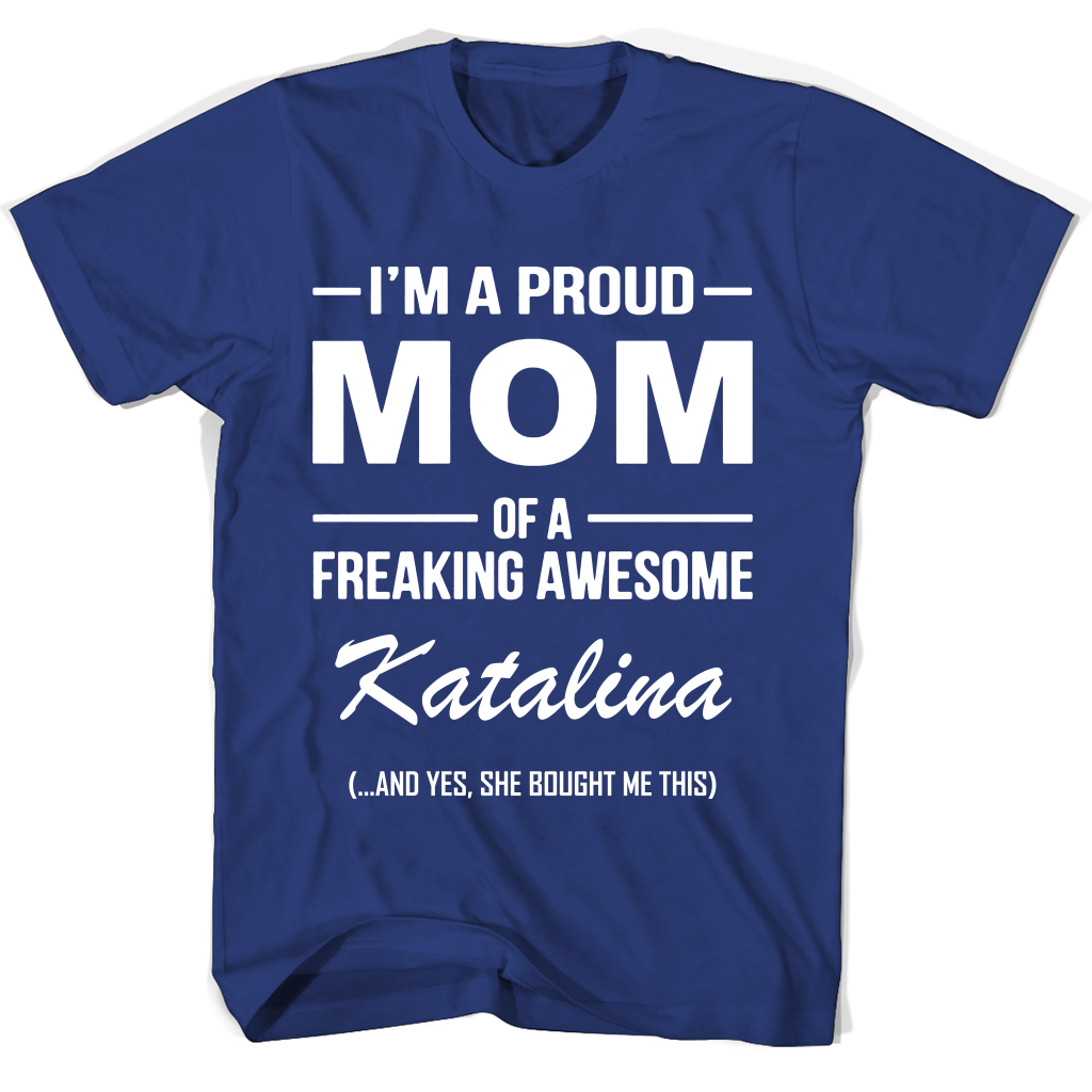 “Proud Mom of Freaking Awesome Katalina T-Shirt: Perfect Mother’s Day Gift” “Proud Mom of Freaking Awesome Katalina T-Shirt: Perfect Mother’s Day Gift”