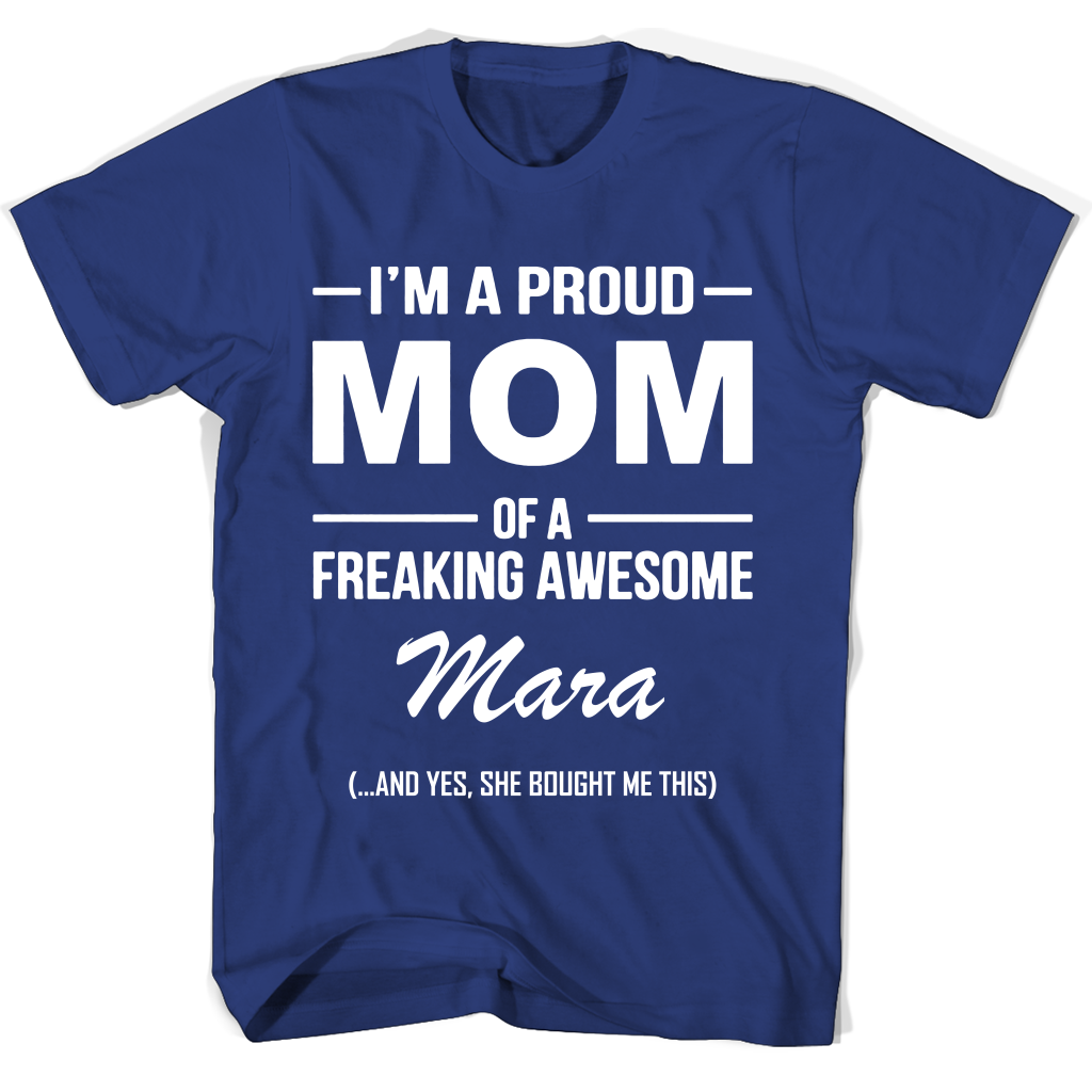 I’m A Proud Mom Of A Freaking Awesome Mara Mother Day T Shirts